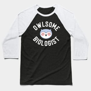 Owlsome Biologist Pun - Funny Gift Idea Baseball T-Shirt